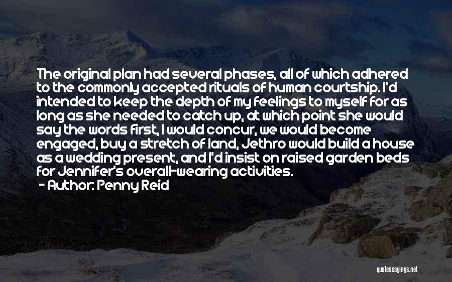 Penny Reid Quotes: The Original Plan Had Several Phases, All Of Which Adhered To The Commonly Accepted Rituals Of Human Courtship. I'd Intended