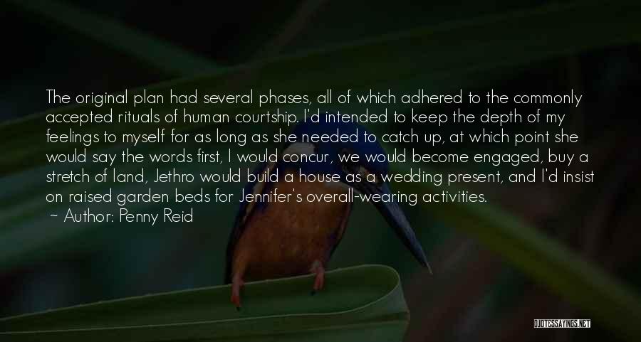 Penny Reid Quotes: The Original Plan Had Several Phases, All Of Which Adhered To The Commonly Accepted Rituals Of Human Courtship. I'd Intended