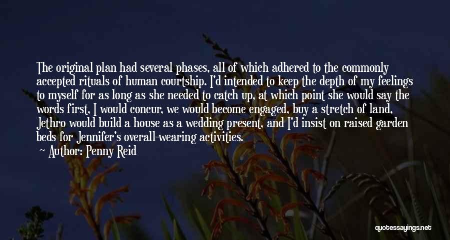 Penny Reid Quotes: The Original Plan Had Several Phases, All Of Which Adhered To The Commonly Accepted Rituals Of Human Courtship. I'd Intended