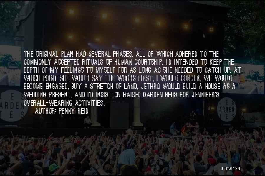 Penny Reid Quotes: The Original Plan Had Several Phases, All Of Which Adhered To The Commonly Accepted Rituals Of Human Courtship. I'd Intended