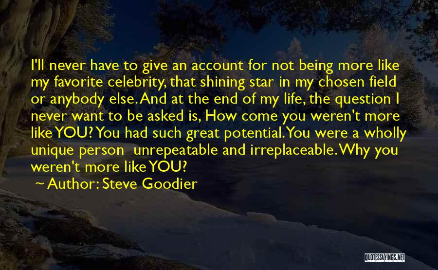 Steve Goodier Quotes: I'll Never Have To Give An Account For Not Being More Like My Favorite Celebrity, That Shining Star In My