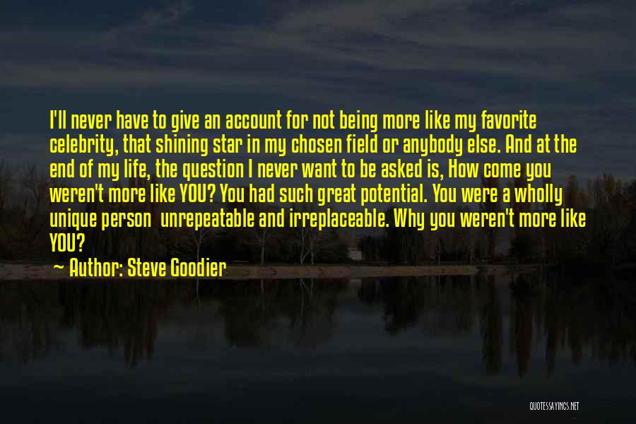 Steve Goodier Quotes: I'll Never Have To Give An Account For Not Being More Like My Favorite Celebrity, That Shining Star In My