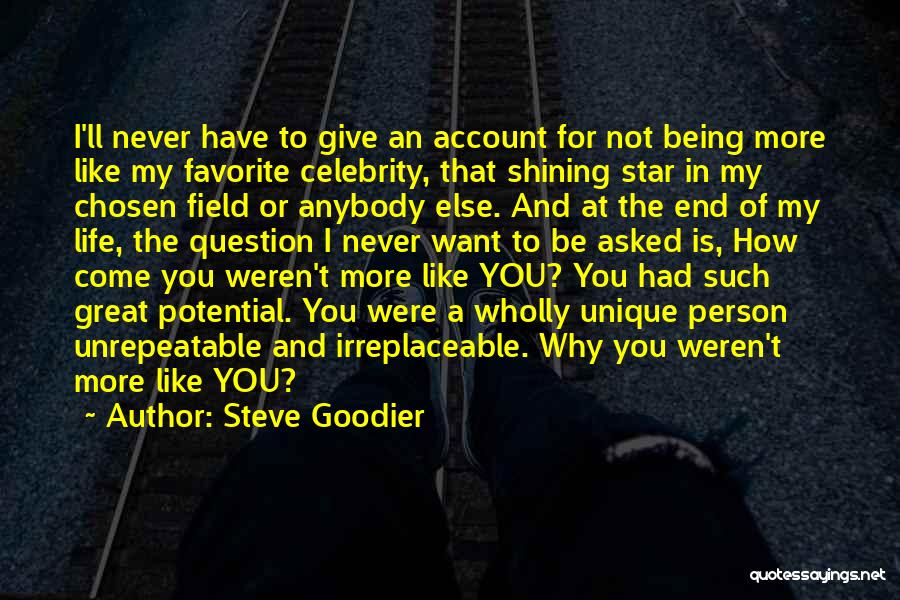 Steve Goodier Quotes: I'll Never Have To Give An Account For Not Being More Like My Favorite Celebrity, That Shining Star In My