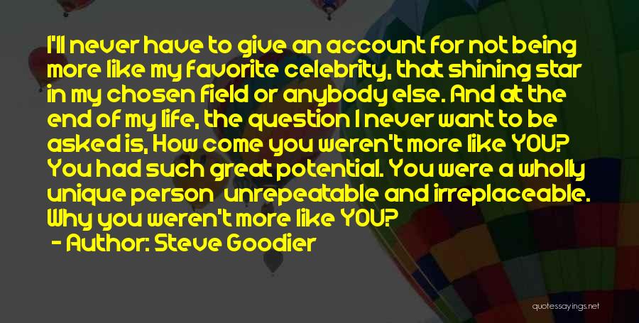 Steve Goodier Quotes: I'll Never Have To Give An Account For Not Being More Like My Favorite Celebrity, That Shining Star In My