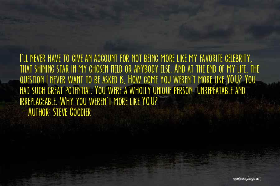 Steve Goodier Quotes: I'll Never Have To Give An Account For Not Being More Like My Favorite Celebrity, That Shining Star In My