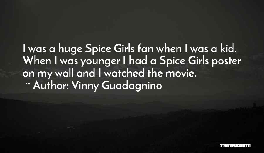Vinny Guadagnino Quotes: I Was A Huge Spice Girls Fan When I Was A Kid. When I Was Younger I Had A Spice