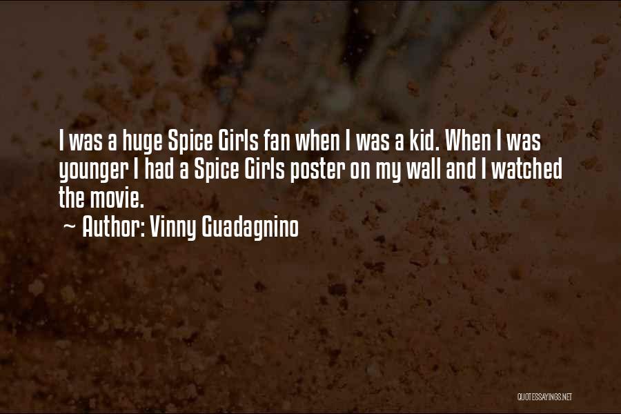 Vinny Guadagnino Quotes: I Was A Huge Spice Girls Fan When I Was A Kid. When I Was Younger I Had A Spice