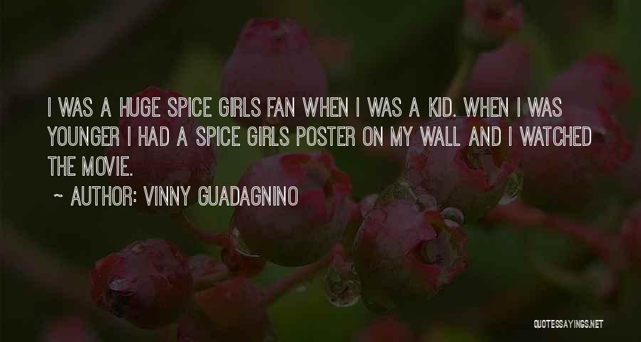 Vinny Guadagnino Quotes: I Was A Huge Spice Girls Fan When I Was A Kid. When I Was Younger I Had A Spice