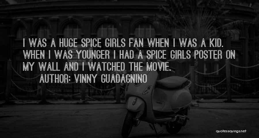 Vinny Guadagnino Quotes: I Was A Huge Spice Girls Fan When I Was A Kid. When I Was Younger I Had A Spice