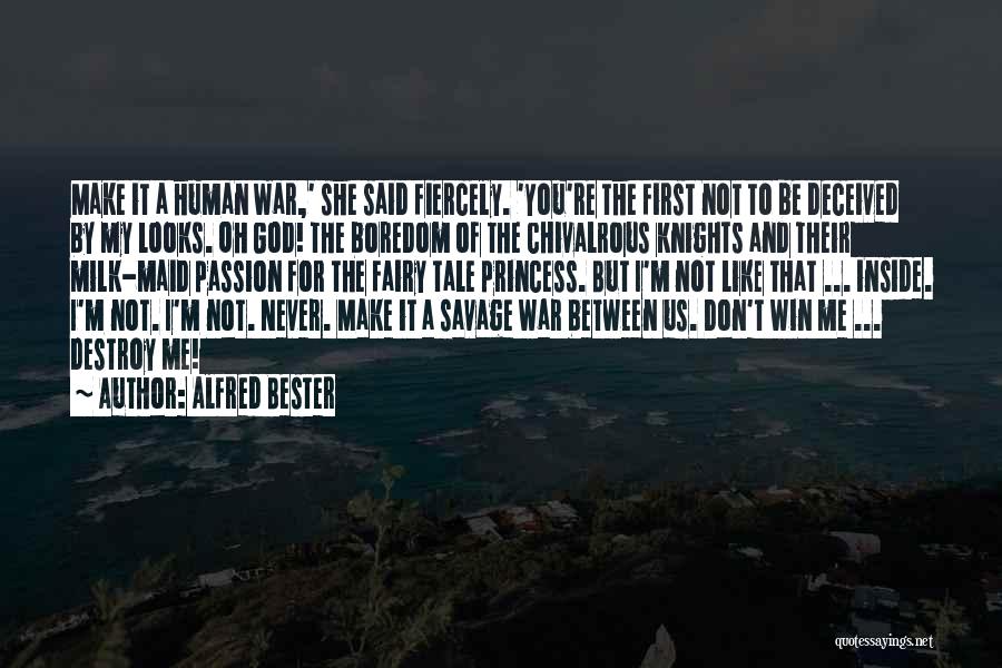 Alfred Bester Quotes: Make It A Human War,' She Said Fiercely. 'you're The First Not To Be Deceived By My Looks. Oh God!