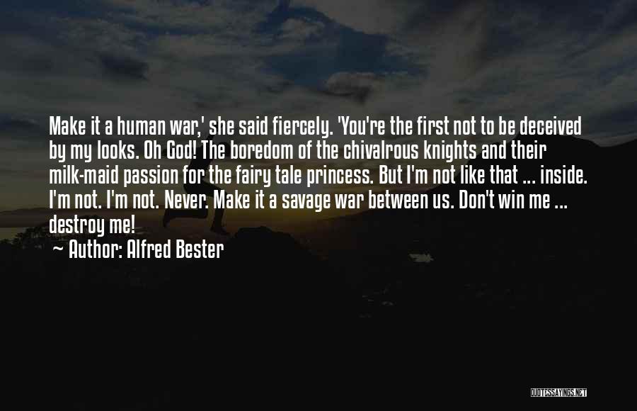 Alfred Bester Quotes: Make It A Human War,' She Said Fiercely. 'you're The First Not To Be Deceived By My Looks. Oh God!