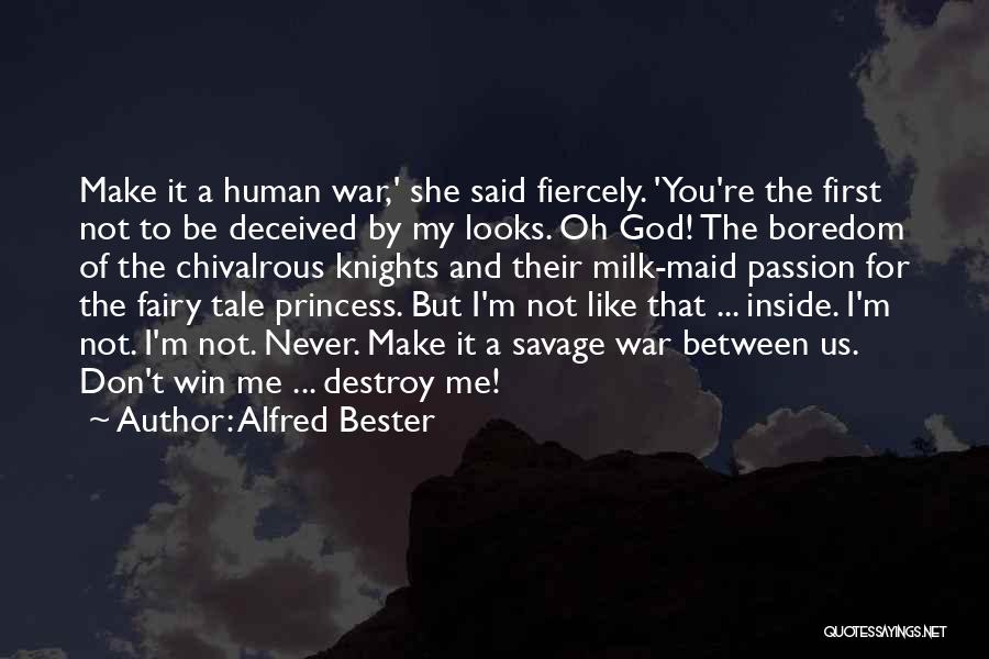 Alfred Bester Quotes: Make It A Human War,' She Said Fiercely. 'you're The First Not To Be Deceived By My Looks. Oh God!