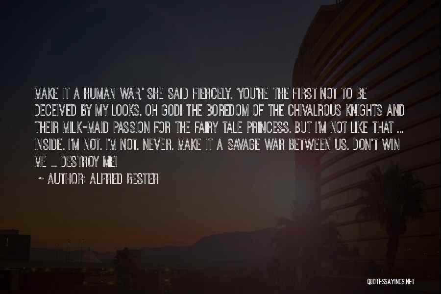 Alfred Bester Quotes: Make It A Human War,' She Said Fiercely. 'you're The First Not To Be Deceived By My Looks. Oh God!