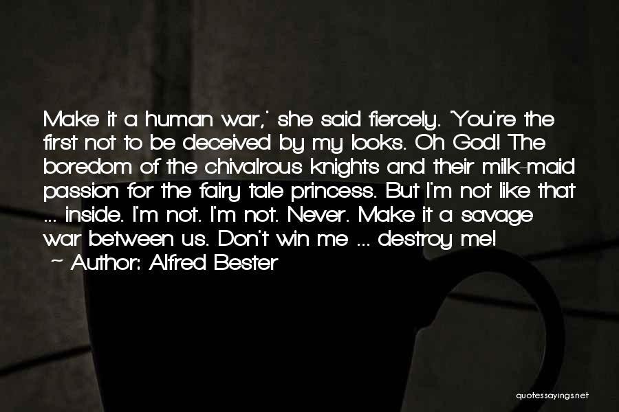 Alfred Bester Quotes: Make It A Human War,' She Said Fiercely. 'you're The First Not To Be Deceived By My Looks. Oh God!