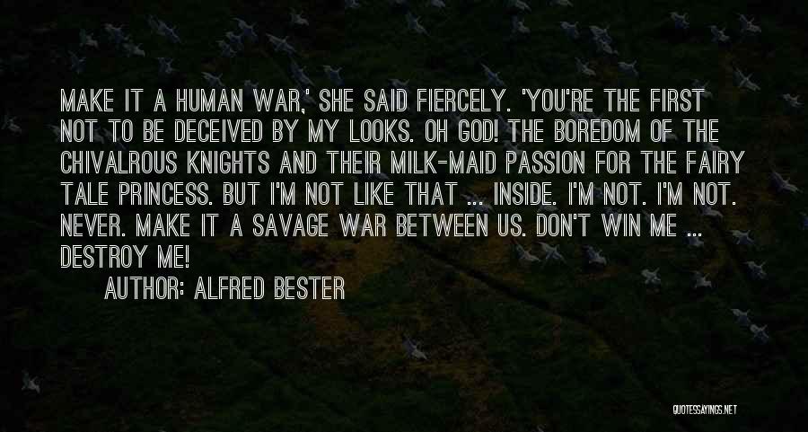 Alfred Bester Quotes: Make It A Human War,' She Said Fiercely. 'you're The First Not To Be Deceived By My Looks. Oh God!