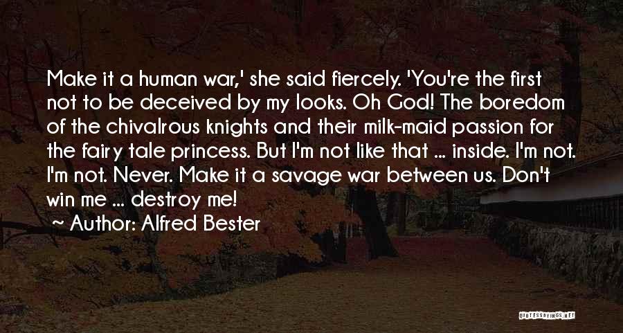 Alfred Bester Quotes: Make It A Human War,' She Said Fiercely. 'you're The First Not To Be Deceived By My Looks. Oh God!