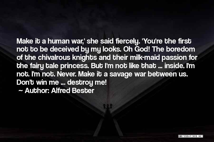 Alfred Bester Quotes: Make It A Human War,' She Said Fiercely. 'you're The First Not To Be Deceived By My Looks. Oh God!