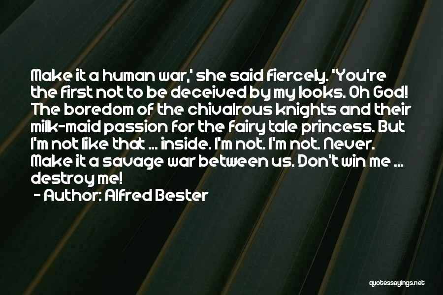Alfred Bester Quotes: Make It A Human War,' She Said Fiercely. 'you're The First Not To Be Deceived By My Looks. Oh God!