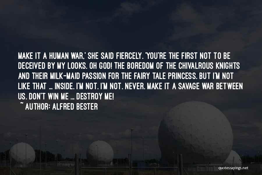 Alfred Bester Quotes: Make It A Human War,' She Said Fiercely. 'you're The First Not To Be Deceived By My Looks. Oh God!