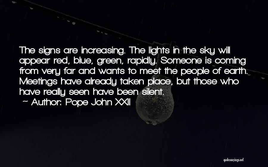 Pope John XXII Quotes: The Signs Are Increasing. The Lights In The Sky Will Appear Red, Blue, Green, Rapidly. Someone Is Coming From Very