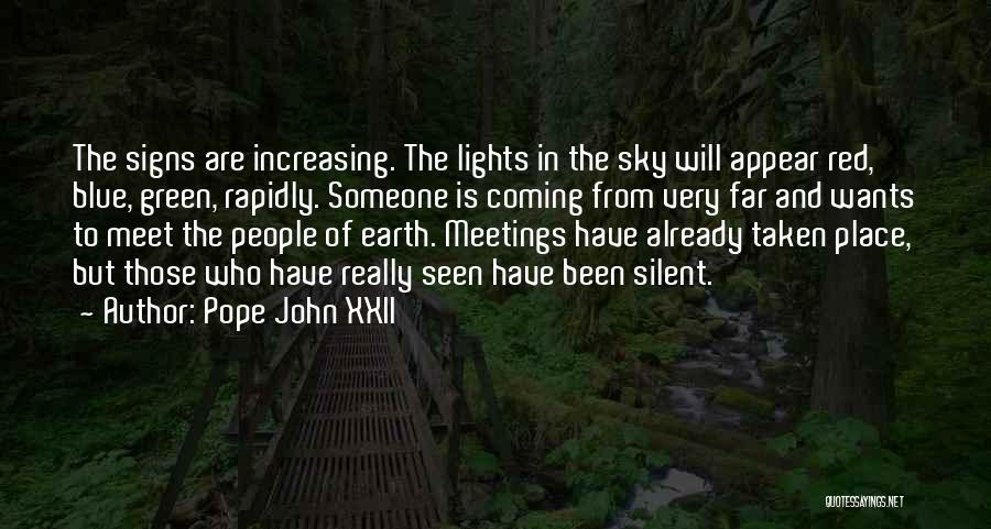 Pope John XXII Quotes: The Signs Are Increasing. The Lights In The Sky Will Appear Red, Blue, Green, Rapidly. Someone Is Coming From Very