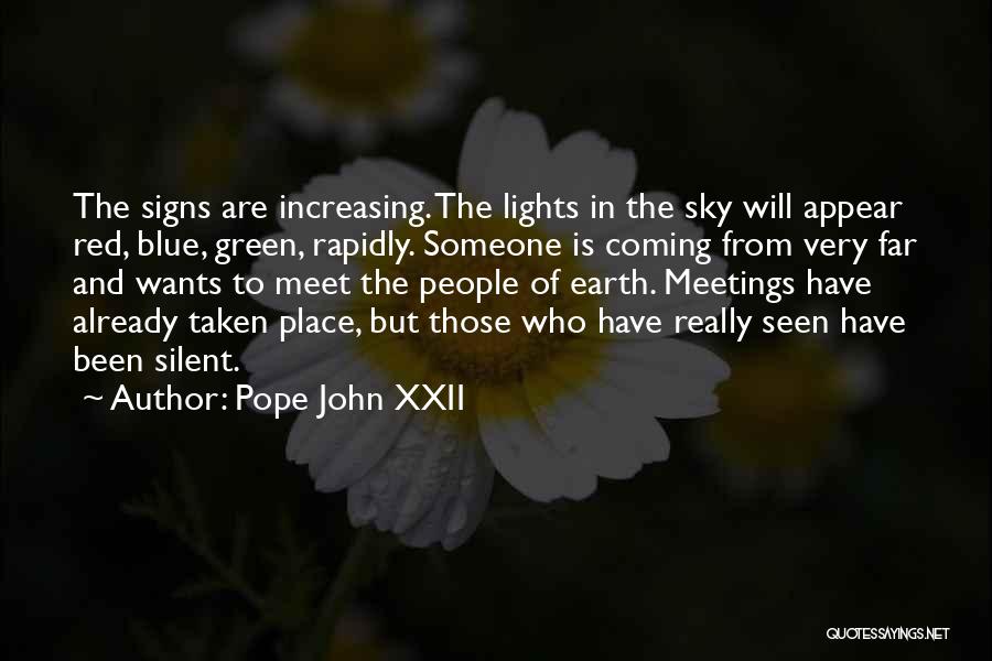 Pope John XXII Quotes: The Signs Are Increasing. The Lights In The Sky Will Appear Red, Blue, Green, Rapidly. Someone Is Coming From Very