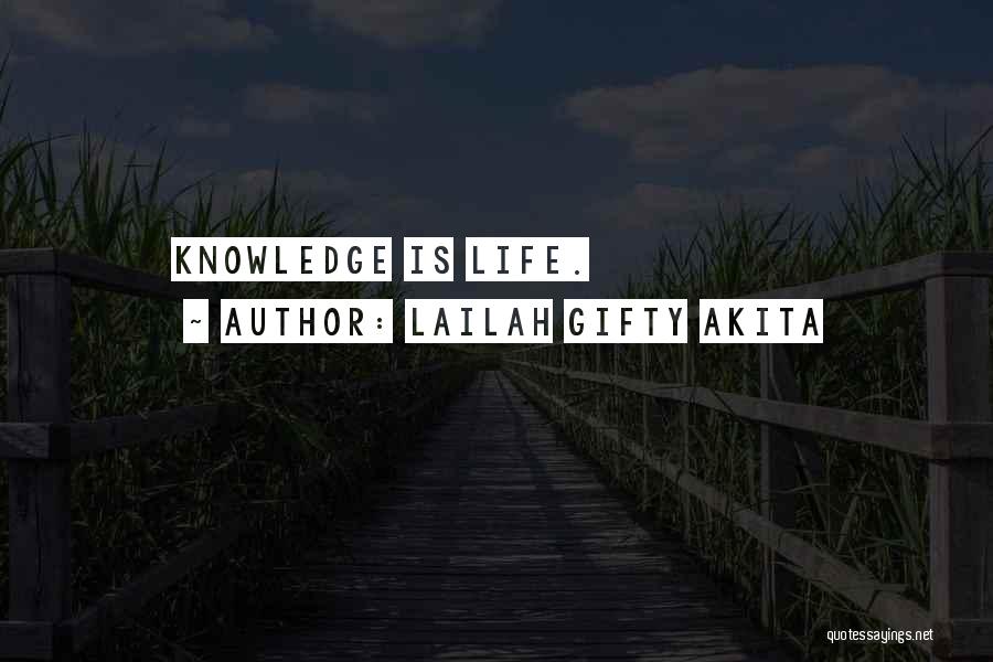 Lailah Gifty Akita Quotes: Knowledge Is Life.
