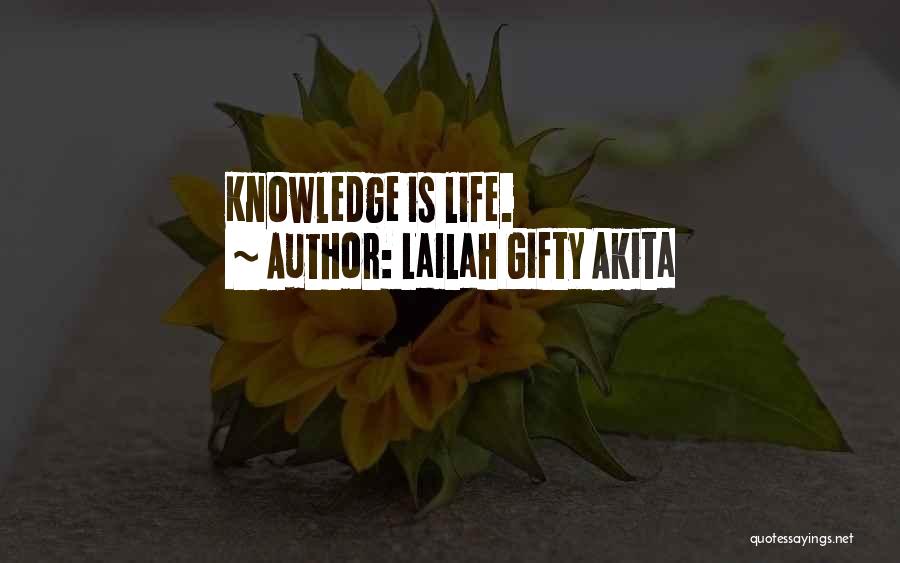 Lailah Gifty Akita Quotes: Knowledge Is Life.