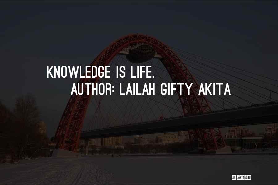Lailah Gifty Akita Quotes: Knowledge Is Life.