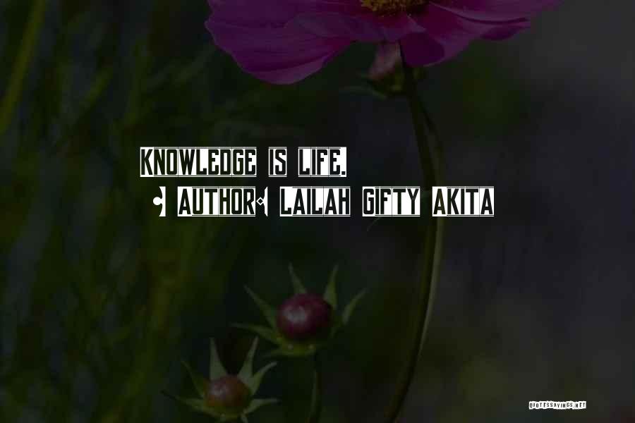 Lailah Gifty Akita Quotes: Knowledge Is Life.