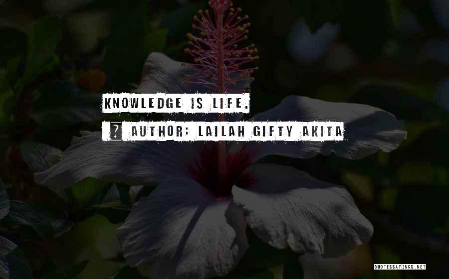 Lailah Gifty Akita Quotes: Knowledge Is Life.