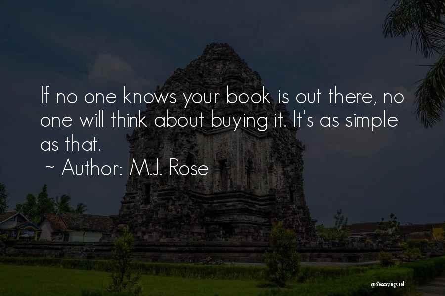 M.J. Rose Quotes: If No One Knows Your Book Is Out There, No One Will Think About Buying It. It's As Simple As