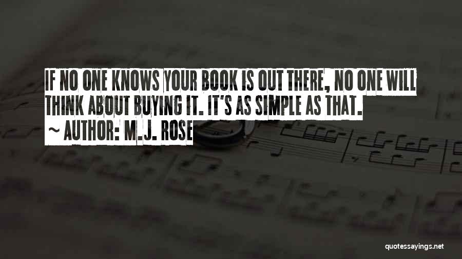 M.J. Rose Quotes: If No One Knows Your Book Is Out There, No One Will Think About Buying It. It's As Simple As