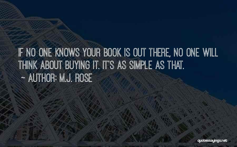 M.J. Rose Quotes: If No One Knows Your Book Is Out There, No One Will Think About Buying It. It's As Simple As