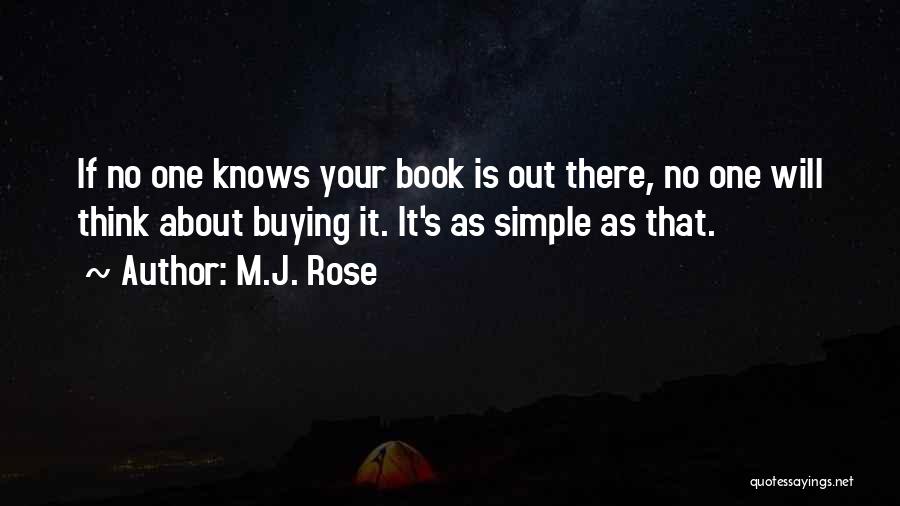 M.J. Rose Quotes: If No One Knows Your Book Is Out There, No One Will Think About Buying It. It's As Simple As