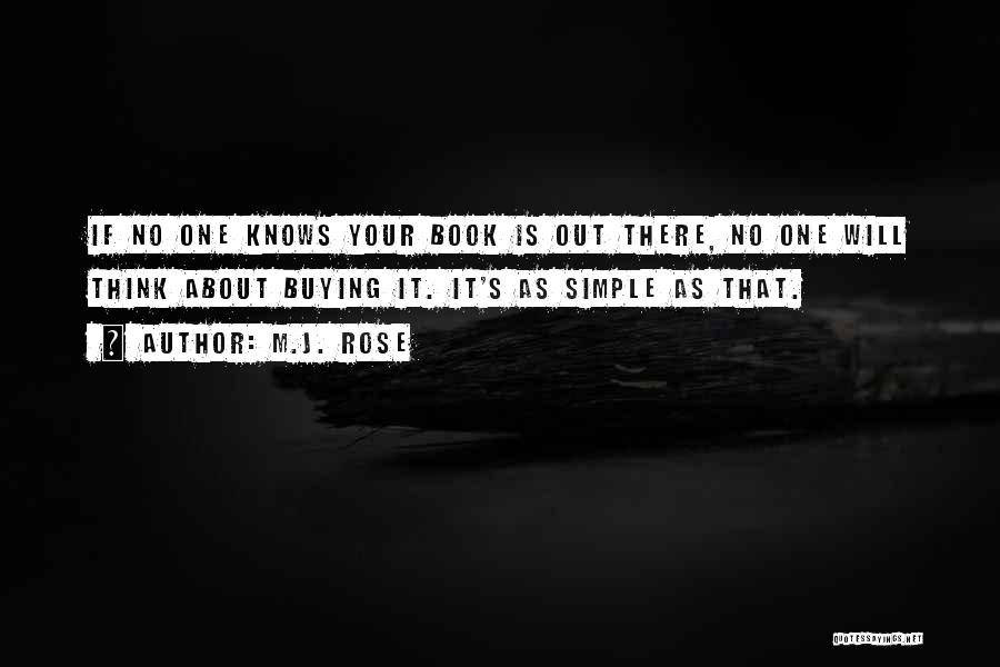 M.J. Rose Quotes: If No One Knows Your Book Is Out There, No One Will Think About Buying It. It's As Simple As