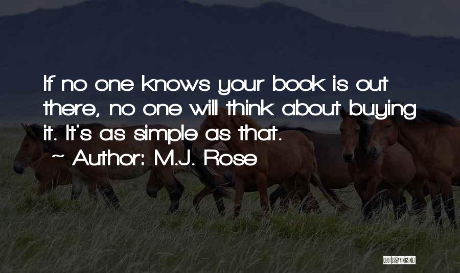 M.J. Rose Quotes: If No One Knows Your Book Is Out There, No One Will Think About Buying It. It's As Simple As