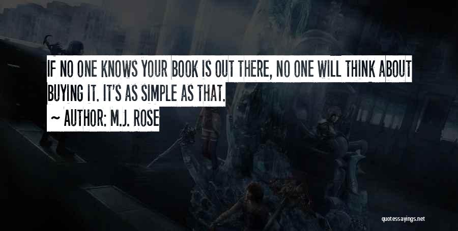 M.J. Rose Quotes: If No One Knows Your Book Is Out There, No One Will Think About Buying It. It's As Simple As