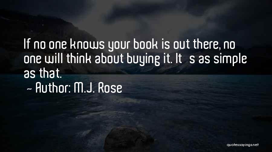 M.J. Rose Quotes: If No One Knows Your Book Is Out There, No One Will Think About Buying It. It's As Simple As