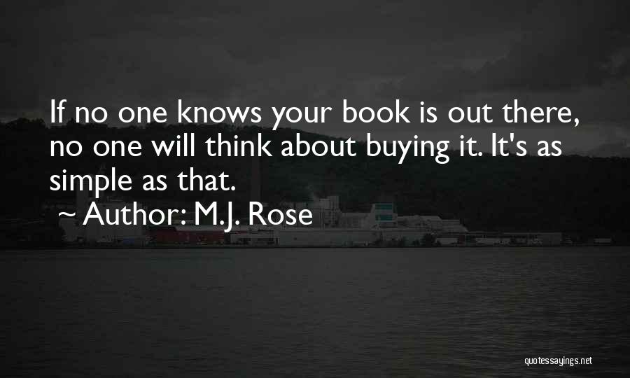 M.J. Rose Quotes: If No One Knows Your Book Is Out There, No One Will Think About Buying It. It's As Simple As