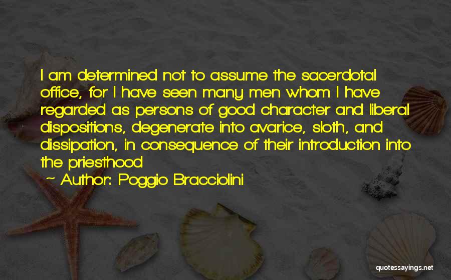Poggio Bracciolini Quotes: I Am Determined Not To Assume The Sacerdotal Office, For I Have Seen Many Men Whom I Have Regarded As