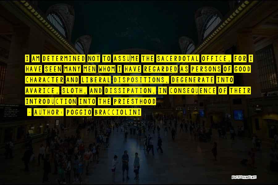 Poggio Bracciolini Quotes: I Am Determined Not To Assume The Sacerdotal Office, For I Have Seen Many Men Whom I Have Regarded As