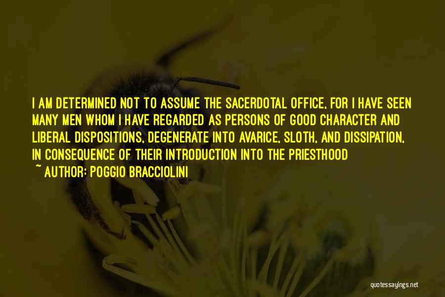 Poggio Bracciolini Quotes: I Am Determined Not To Assume The Sacerdotal Office, For I Have Seen Many Men Whom I Have Regarded As