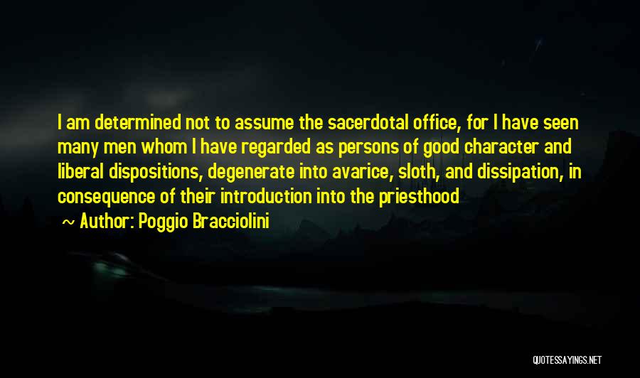 Poggio Bracciolini Quotes: I Am Determined Not To Assume The Sacerdotal Office, For I Have Seen Many Men Whom I Have Regarded As