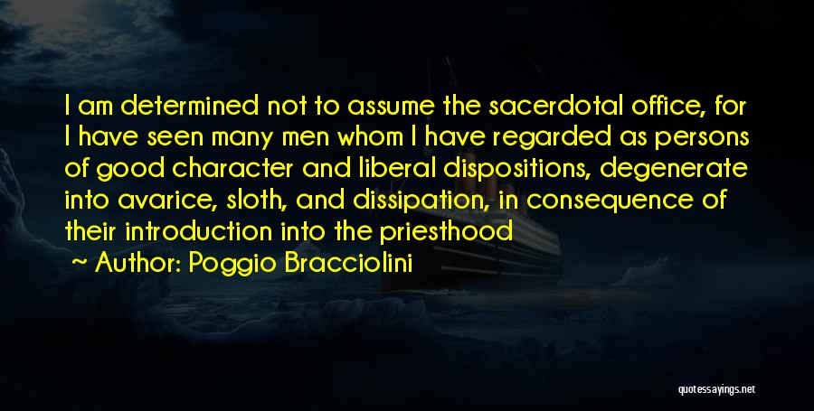 Poggio Bracciolini Quotes: I Am Determined Not To Assume The Sacerdotal Office, For I Have Seen Many Men Whom I Have Regarded As