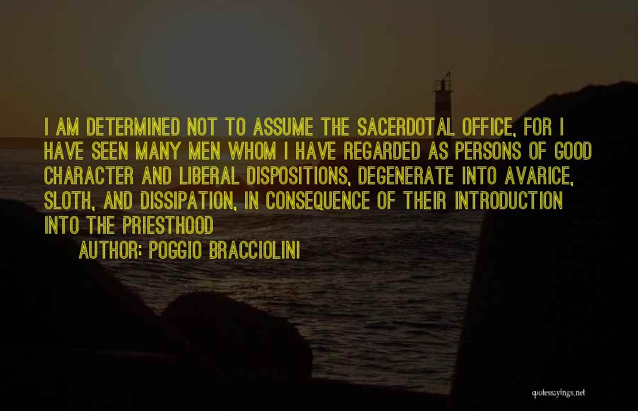 Poggio Bracciolini Quotes: I Am Determined Not To Assume The Sacerdotal Office, For I Have Seen Many Men Whom I Have Regarded As