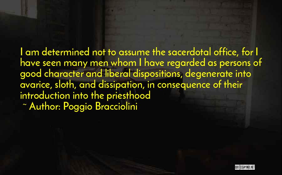 Poggio Bracciolini Quotes: I Am Determined Not To Assume The Sacerdotal Office, For I Have Seen Many Men Whom I Have Regarded As