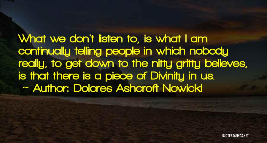 Dolores Ashcroft-Nowicki Quotes: What We Don't Listen To, Is What I Am Continually Telling People In Which Nobody Really, To Get Down To