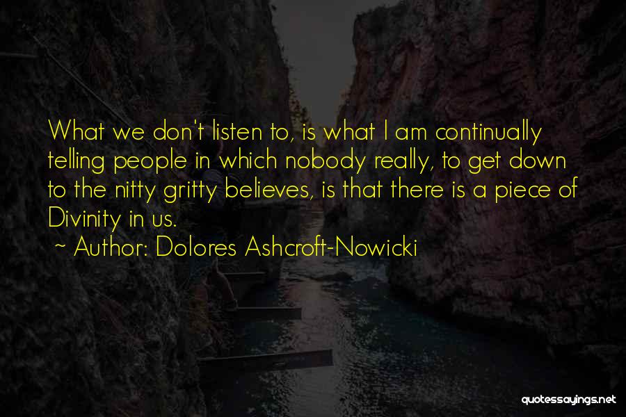 Dolores Ashcroft-Nowicki Quotes: What We Don't Listen To, Is What I Am Continually Telling People In Which Nobody Really, To Get Down To