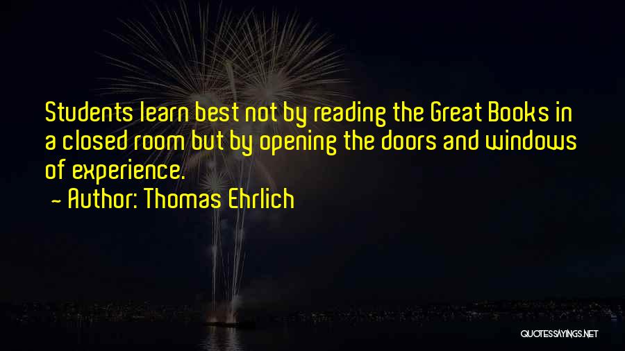 Thomas Ehrlich Quotes: Students Learn Best Not By Reading The Great Books In A Closed Room But By Opening The Doors And Windows